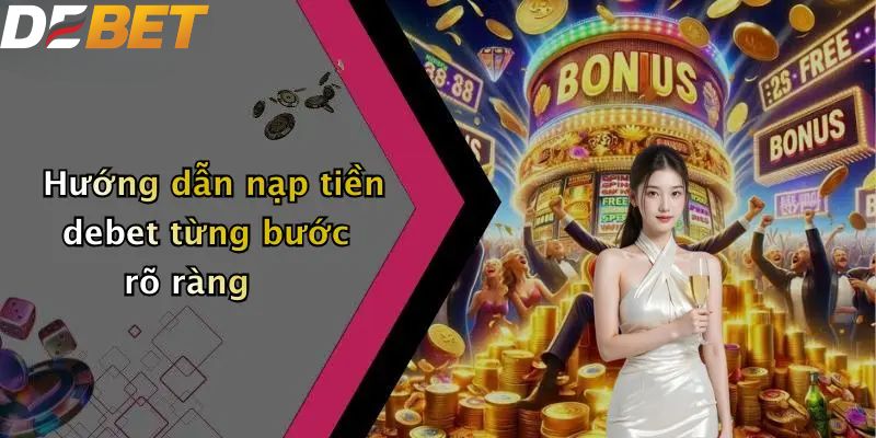 Hướng dẫn nạp tiền DEBET từng bước rõ ràng