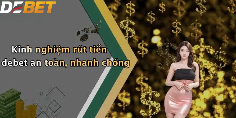 Kinh nghiệm rút tiền debet an toàn, nhanh chóng