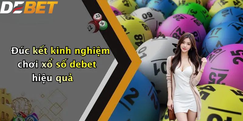 Đúc kết kinh nghiệm chơi xổ số DEBET hiệu quả
