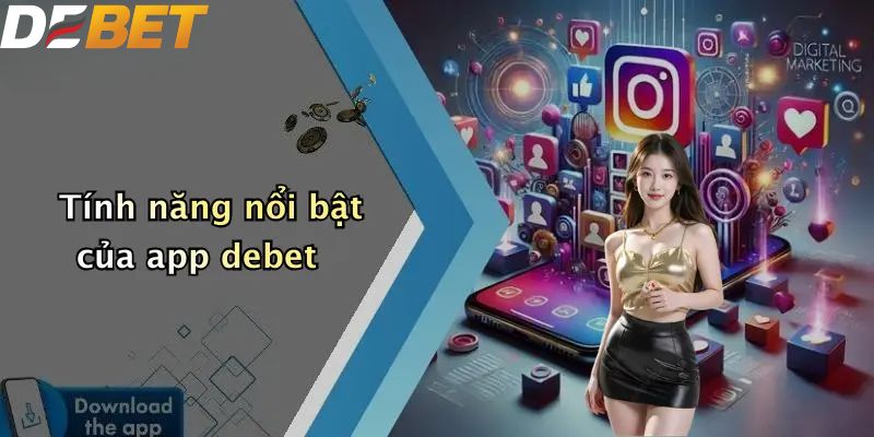 Tính năng nổi bật của app DEBET